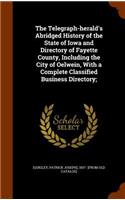 The Telegraph-herald's Abridged History of the State of Iowa and Directory of Fayette County, Including the City of Oelwein, With a Complete Classified Business Directory;