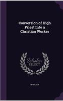 Conversion of High Priest Into a Christian Worker