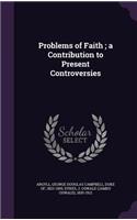 Problems of Faith; a Contribution to Present Controversies