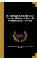 arabischen Schriften des Theodor Abû Qurra, Bischofs von Harrân (ca. 740-820);