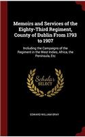 Memoirs and Services of the Eighty-Third Regiment, County of Dublin From 1793 to 1907: Including the Campaigns of the Regiment in the West Indies, Afr