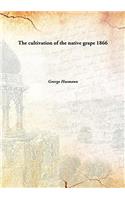 THE CULTIVATION OF THE NATIVE GRAPE