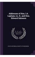 Addresses of Hon. I.A. Lapham, LL. D., and Hon. Edward Salomon