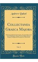 Collectanea Graeca Majora, Vol. 2: Ad Usum Academicae Juventutis, Accommodata: Cum Notis Philologicis, Quam Partim Collegit, Partim Scripsit; Complectens Excerpta Ex Variis Poetis (Classic Reprint)