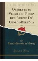 Operette in Verso E in Prosa Dell'abate De' Giorgi-Bertï¿½la, Vol. 3 (Classic Reprint)