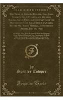 The Tryal of Spencer Cowper, Esq., John Marson, Ellis Stevens, and William Rogers, Gent; Upon an Indictment for the Murther of Mrs. Sarah Stout, a Quaker; Before Mr. Baron Hatsell, at Hertford Assizes, July 18. 1699: Of Which They Were Acquitted, w