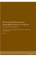 Reversing Waldenstrom Hyperglobulinemic Purpura: As God Intended The Raw Vegan Plant-Based Detoxification & Regeneration Workbook for Healing Patients. Volume 1