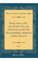 Essai Sur La Vie, Les Écrits Et Les Opinions de M. de Malesherbes, Adressé a Mes Enfans, Vol. 2 (Classic Reprint)