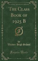 The Class Book of 1925 B (Classic Reprint)