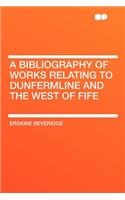 A Bibliography of Works Relating to Dunfermline and the West of Fife