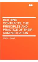 Building Contracts, the Principles and Practice of Their Administration