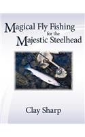 Magical Fly Fishing for the Majestic Steelhead: (English)