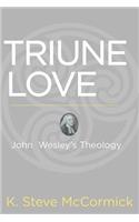 Triune Love: John Wesley's Theology