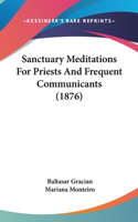 Sanctuary Meditations For Priests And Frequent Communicants (1876)