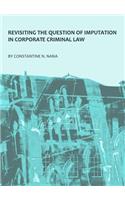 Revisiting the Question of Imputation in Corporate Criminal Law