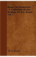 Brann The Iconoclast - A Collection Of The Writings Of W.C. Brann - Vol. I