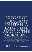 Expose of Polygamy in Utah. A Lady's Life Among The Mormons.: A Record of Personal Experience As One of The Wives of A Mormon Elder During A Period of More Than Twenty Years