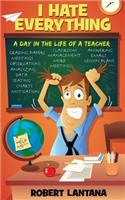I Hate Everything: A Day in the Life of a Teacher