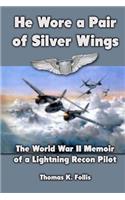 He Wore a Pair of Silver Wings: The World War II Memoir of a Lightning Recon Pilot