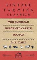 American Reformed Cattle Doctor - Containing the Necessary Information for Preserving the Health and Curing the Diseases Of: