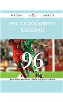 PFC Ludogorets Razgrad 96 Success Secrets - 96 Most Asked Questions on PFC Ludogorets Razgrad - What You Need to Know