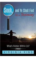 Seek and Ye Shall Find It's a Testimony