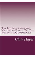 The Boy Allies with the Victorious Fleets; Or, The Fall of the German Navy