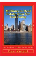 Millions in Real Estate Now for You Today