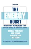 The Energy Boost- increase your energy levels in 7 days: Secrets for a physical and psychological makeover- detox plan to lose weight, kill the stress, feel great(1 The Life Detox)