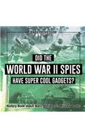 Did the World War II Spies Have Super Cool Gadgets? History Book about Wars Children's Military Books