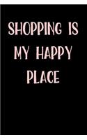 Shopping is My Happy Place: Blank Lined Journal