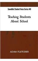 Teaching Students About School: Volume 8 (Soundout Student Voice)