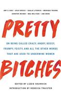 Pretty Bitches: On Being Called Crazy, Angry, Bossy, Frumpy, Feisty, and All the Other Words That Are Used to Undermine Women
