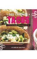 DOS Caminos Tacos: 100 Recipes for Everyone's Favorite Mexican Street Food