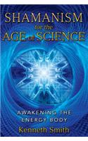 Shamanism for the Age of Science: Awakening the Energy Body