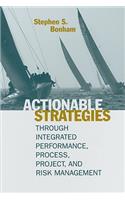 Actionable Strategies Through Integrated Performance, Process, Project, and Risk Management