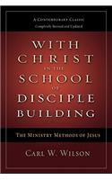 With Christ in the School of Disciple Building: The Ministry Methods of Jesus: A Contemporary Classic