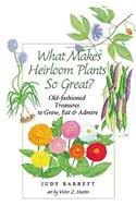 What Makes Heirloom Plants So Great?: Old-fashioned Treasures to Grow, Eat and Admire
