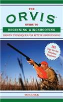 Orvis Guide to Beginning Wingshooting: Proven Techniques for Better Shotgunning