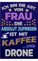 Ich bin die Art von Frau die absolut zufrieden ist mit Kaffee und DRONE