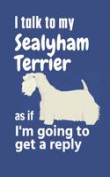 I talk to my Sealyham Terrier as if I'm going to get a reply: For Sealyham Terrier Puppy Fans