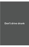 Don't drive drunk: Lined Notebook / Journal Gift, 110 Pages, 6x9, Soft Cover, Matte Finish,