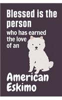 Blessed is the person who has earned the love of an American Eskimo: For American Eskimo Dog Fans