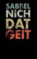 Sabbel Nich Dat Geit: Kalender A5 (6x9) für Norddeutschland Liebhaber I 120 Seiten I Geschenk I Wochen-, Monats- und Jahreskalender