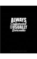 Always Caffeinated And Usually Sarcastic: Graph Paper Notebook - 0.25 Inch (1/4") Squares(1410 Graph Paper Notebook - 0.25 Inch (1/4") Squares)