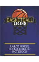 Basketball Legend Large (8.5x11) College Ruled Notebook: A fun note book, perfect for any sports fan who has everything else!