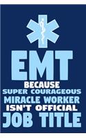 EMT Because Super Courageous Miracle Worker Isn't Official Job Title: Blank Lined Notebook Journal: Emergency Responder Technician Registered Medical Practitioner EMT EMS Student School Gift 6x9 - 110 Pages - Plain Whi
