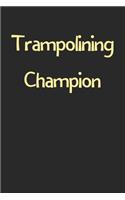 Trampolining Champion: Lined Journal, 120 Pages, 6 x 9, Funny Trampolining Gift Idea, Black Matte Finish (Trampolining Champion Journal)