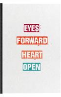 Eyes Forward Heart Open: Practical Blank Lined Notebook/ Journal For Encourage Motivation, Empathy Motivating Behavior, Inspirational Saying Unique Special Birthday Gift Ide