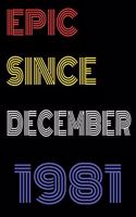 Epic Since December 1981 Notebook Birthday Gift For Women/Men/Boss/Coworkers/Colleagues/Students/Friends.